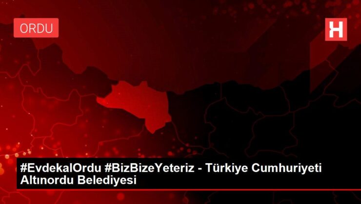 #evdekalordu #bizbizeyeteriz – türkiye cumhuriyeti altınordu belediyesi