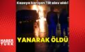 Tarsus’ta alev alan TIR’ın sürücüsü yanarak öldü