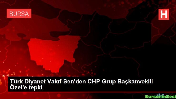 türk diyanet vakıf-sen’den chp küme başkanvekili özel’e reaksiyon