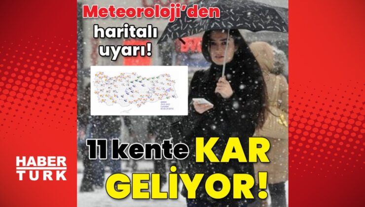meteoroloji’den haritalı uyarı! 11 kente kar geliyor!