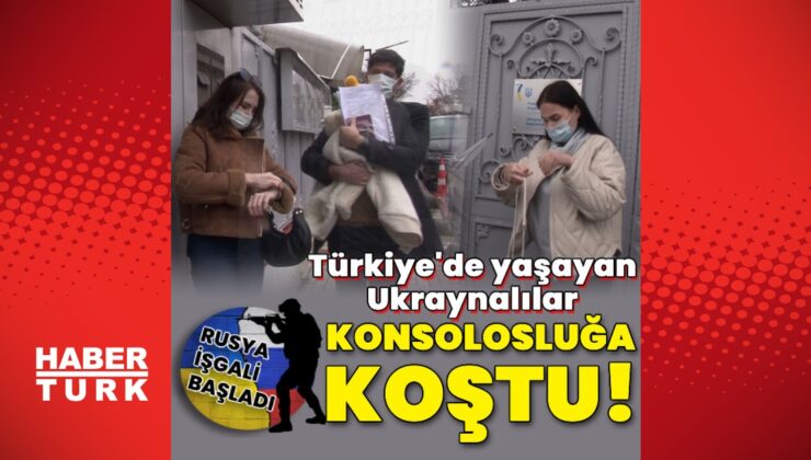türkiye’de yaşayan ukraynalılar konsolosluğa koştu!