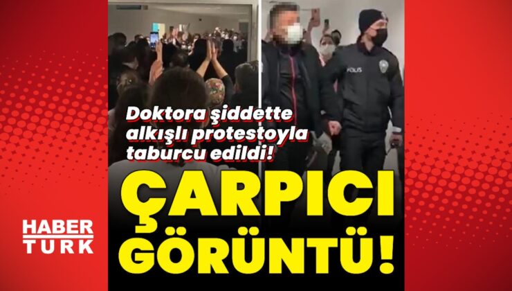 doktora şiddette alkışlı protesto ile taburcu edildi!